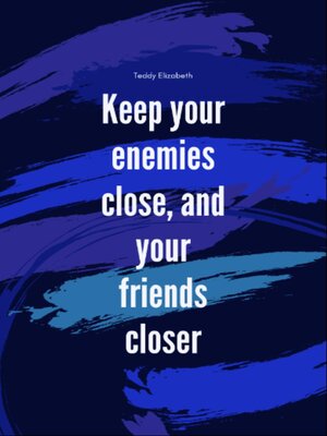 cover image of Keep your enemies close and your friends closer